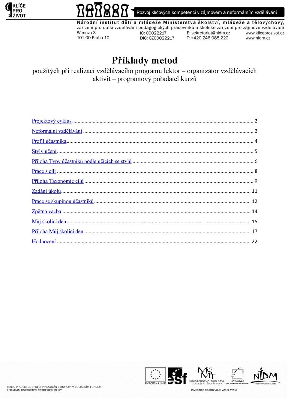 .. 5 Příloha Typy účastníků podle učících se stylů... 6 Práce s cíli... 8 Příloha Taxonomie cílů... 9 Zadání úkolu.