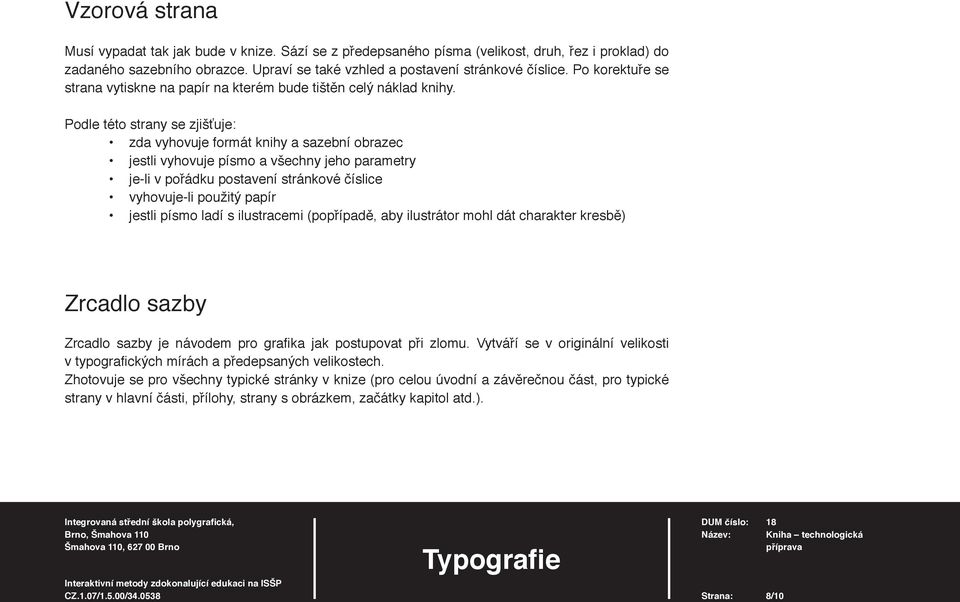 Podle této strany se zjišťuje: zda vyhovuje formát knihy a sazební obrazec jestli vyhovuje písmo a všechny jeho parametry je-li v pořádku postavení stránkové číslice vyhovuje-li použitý papír jestli