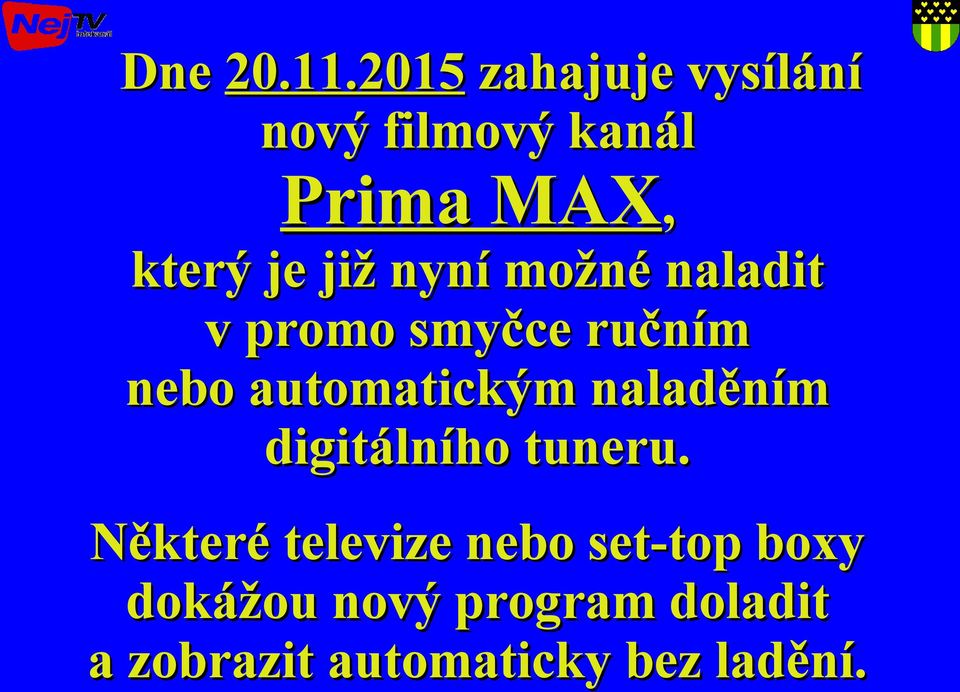 nyní možné naladit v promo smyčce ručním nebo automatickým