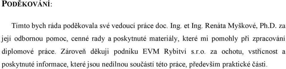 za její odbornou pomoc, cenné rady a poskytnuté materiály, které mi pomohly při