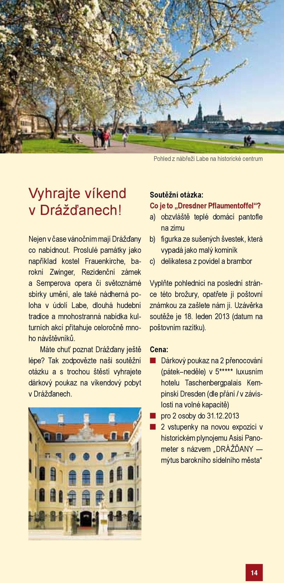 mnohostranná nabídka kulturních akcí přitahuje celoročně mnoho návštěvníků. Máte chuť poznat Drážďany ještě lépe?