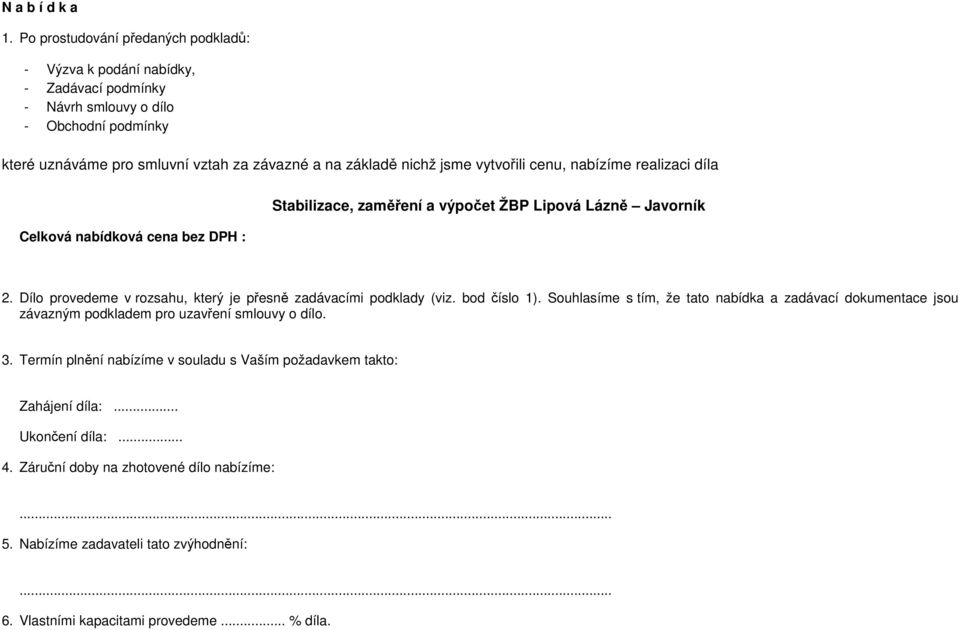 jsme vytvořili cenu, nabízíme realizaci díla Celková nabídková cena bez DPH : Stabilizace, zaměření a výpočet ŽBP Lipová Lázně Javorník 2.