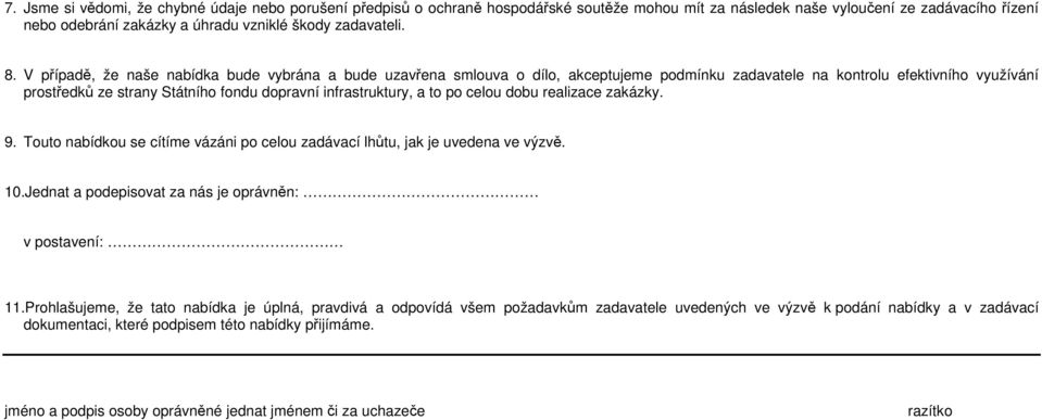 V případě, že naše nabídka bude vybrána a bude uzavřena smlouva o dílo, akceptujeme podmínku zadavatele na kontrolu efektivního využívání prostředků ze strany Státního fondu dopravní infrastruktury,