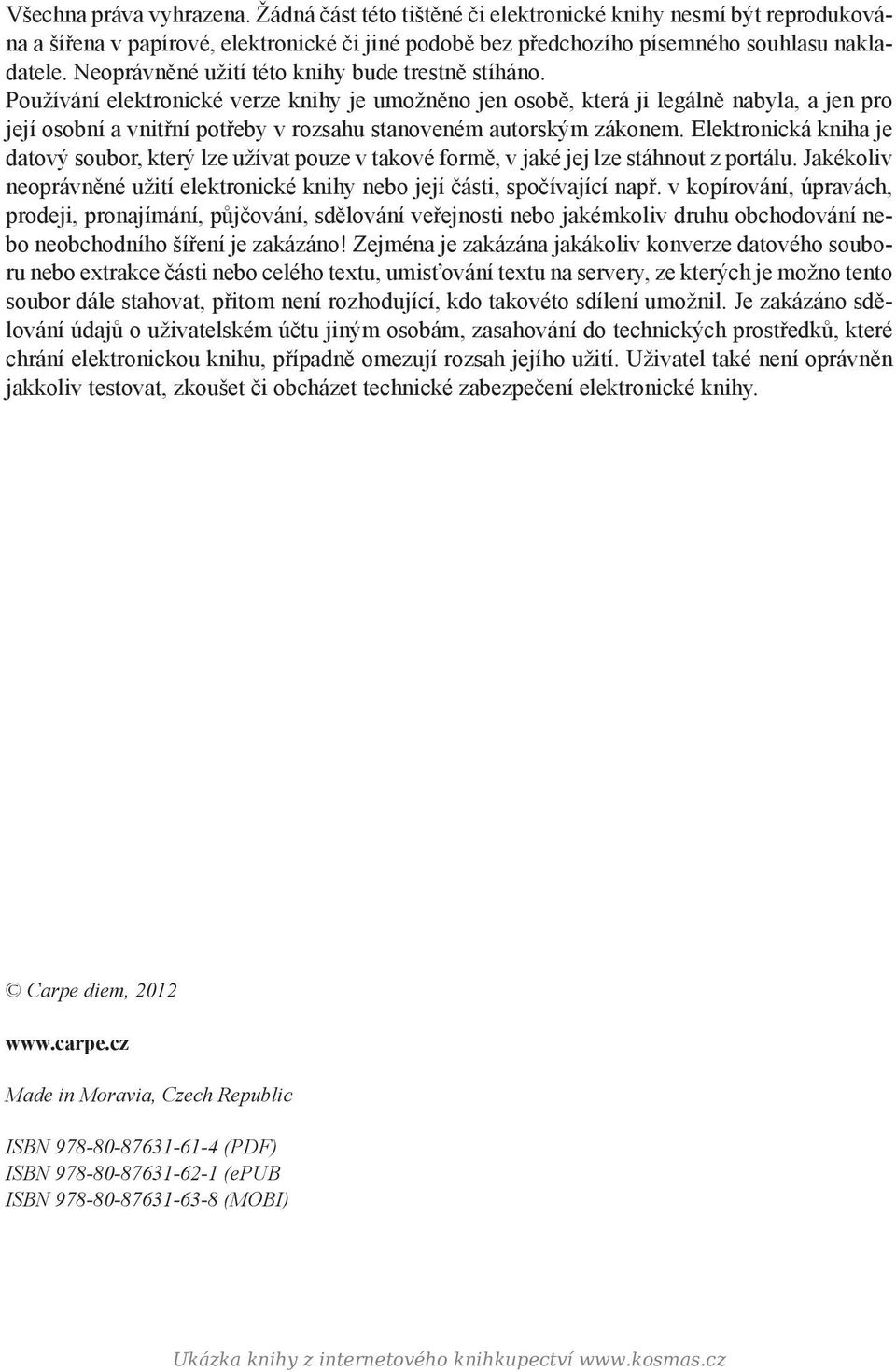 Používání elektronické verze knihy je umožněno jen osobě, která ji legálně nabyla, a jen pro její osobní a vnitřní potřeby v rozsahu stanoveném autorským zákonem.