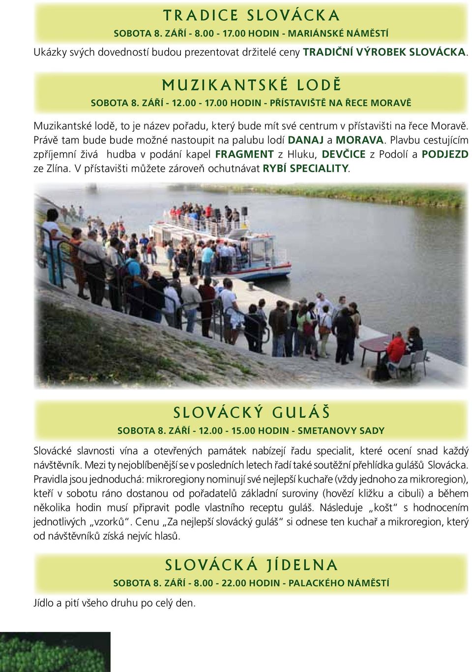 V přístavišti můžete zároveň ochutnávat rybí speciality. slovácký guláš sobota 8. září - 12.00-15.