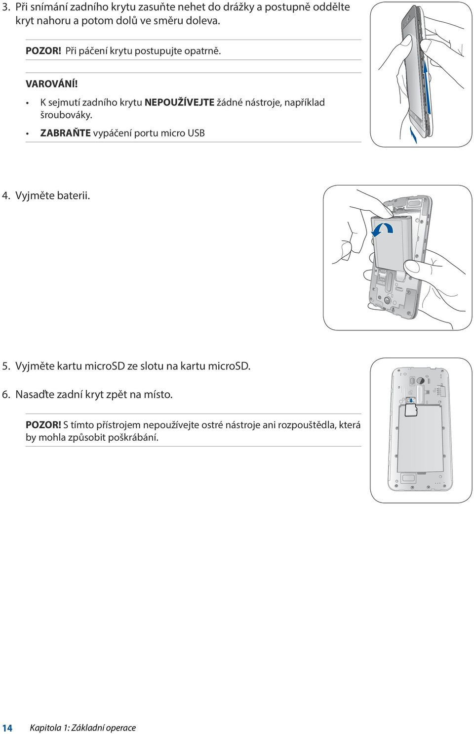 ZABRAŇTE vypáčení portu micro USB 4. Vyjměte baterii. 5. Vyjměte kartu microsd ze slotu na kartu microsd. 6.