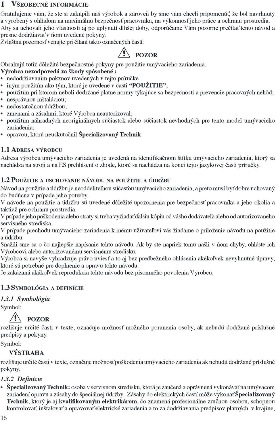 Zvláštnu pozornosť venujte pri čítaní takto označených častí: Obsahujú totiž dôležité bezpečnostné pokyny pre použitie umývacieho zariadenia.