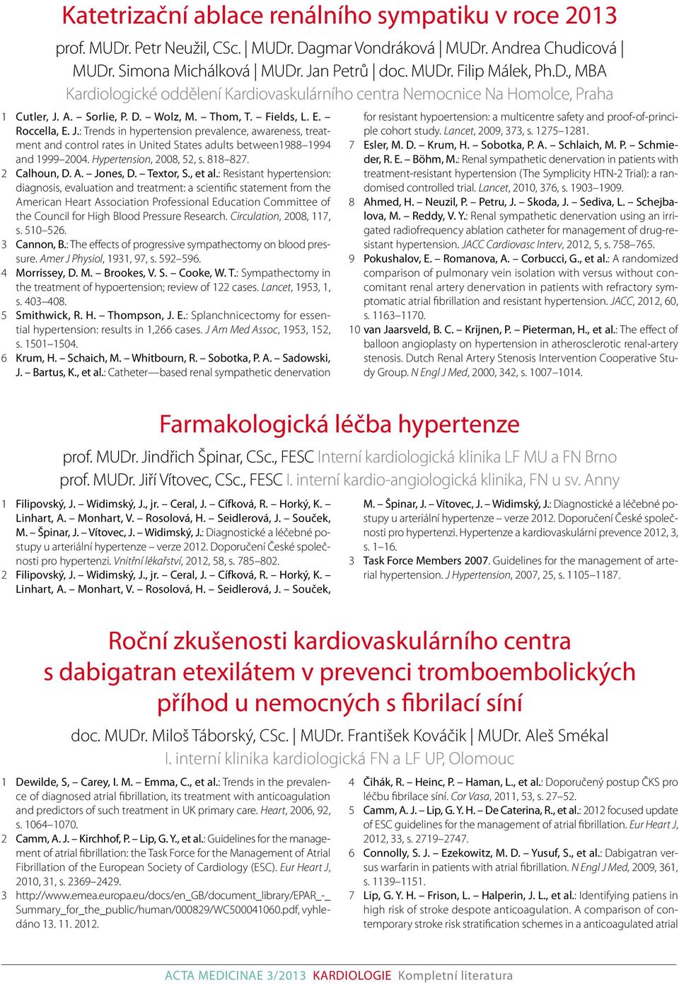 Hypertension, 2008, 52, s. 818 827. 2 Calhoun, D. A. Jones, D. Textor, S., et al.