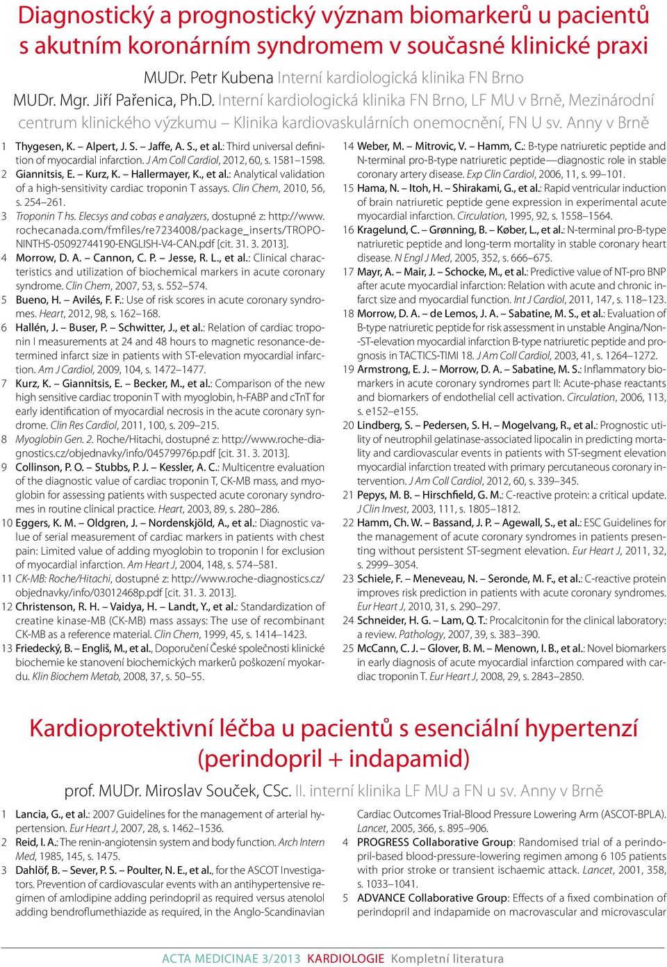 : Third universal definition of myocardial infarction. J Am Coll Cardiol, 2012, 60, s. 1581 1598. 2 Giannitsis, E. Kurz, K. Hallermayer, K., et al.