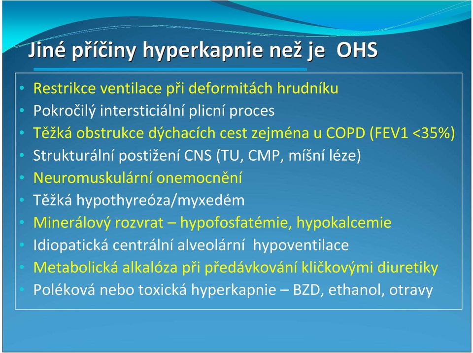 hypothyreóza/myxedém Minerálový rozvrat hypofosfatémie, hypokalcemie Idiopatická centrální alveolární