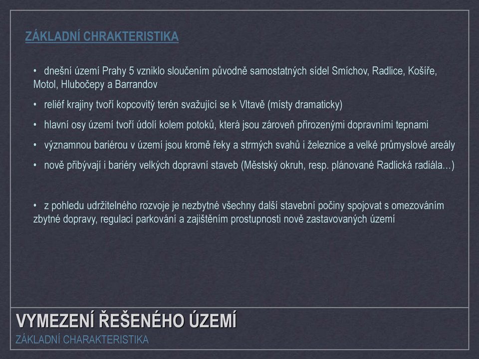 strmých svahů i železnice a velké průmyslové areály nově přibývají i bariéry velkých dopravní staveb (Městský okruh, resp.