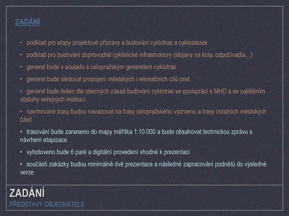 veřejných institucí navrhované trasy budou navazovat na trasy celopražského významu a trasy ostatních městských částí trasování bude zaneseno do mapy měřítka 1:10.