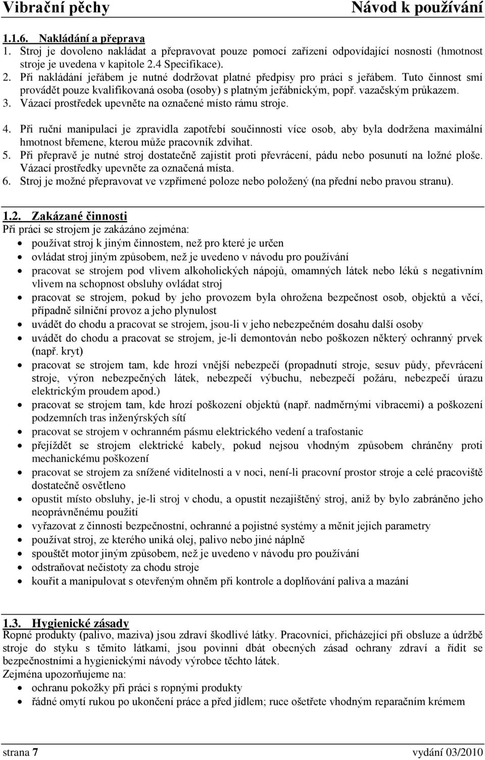 vazačským průkazem. 3. Vázací prostředek upevněte na označené místo rámu stroje. 4.