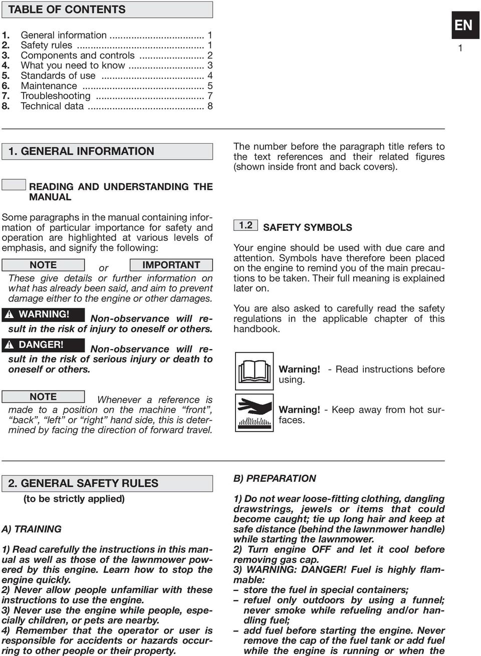 1 READING AND UNDERSTANDING THE MANUAL Some paragraphs in the manual containing information of particular importance for safety and operation are highlighted at various levels of emphasis, and