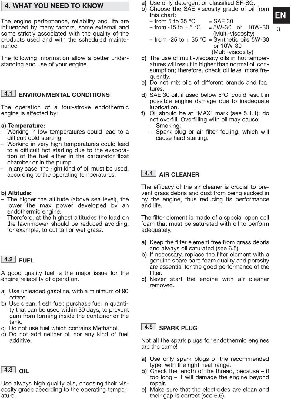 1 ENVIRONMENTAL CONDITIONS The operation of a fourstroke endothermic engine is affected by: a) Temperature: Working in low temperatures could lead to a difficult cold starting.