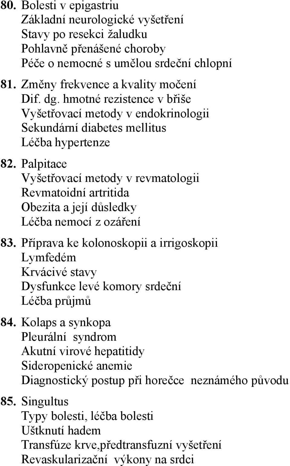 Palpitace Vyšetřovací metody v revmatologii Revmatoidní artritida Obezita a její důsledky Léčba nemocí z ozáření 83.