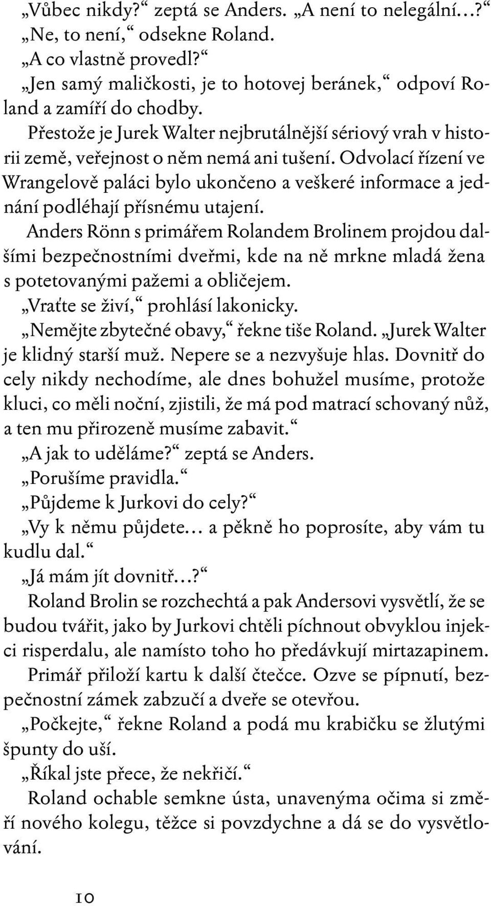 Odvolací řízení ve Wrangelově paláci bylo ukončeno a veškeré informace a jednání podléhají přísnému utajení.