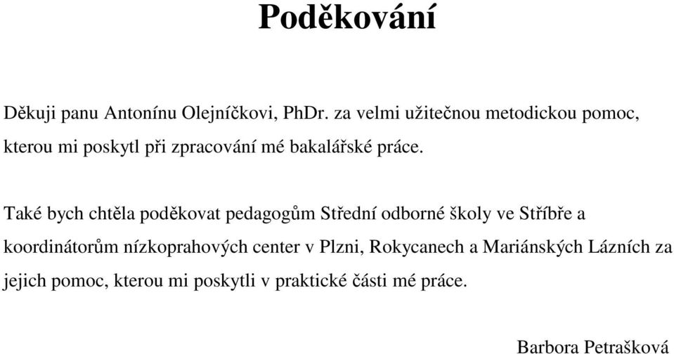 Také bych chtěla poděkovat pedagogům Střední odborné školy ve Stříbře a koordinátorům