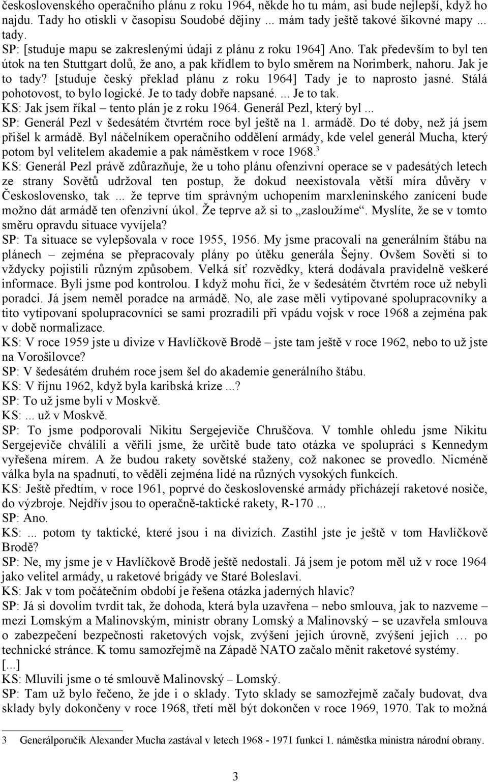 Tak především to byl ten útok na ten Stuttgart dolů, že ano, a pak křídlem to bylo směrem na Norimberk, nahoru. Jak je to tady? [studuje český překlad plánu z roku 1964] Tady je to naprosto jasné.