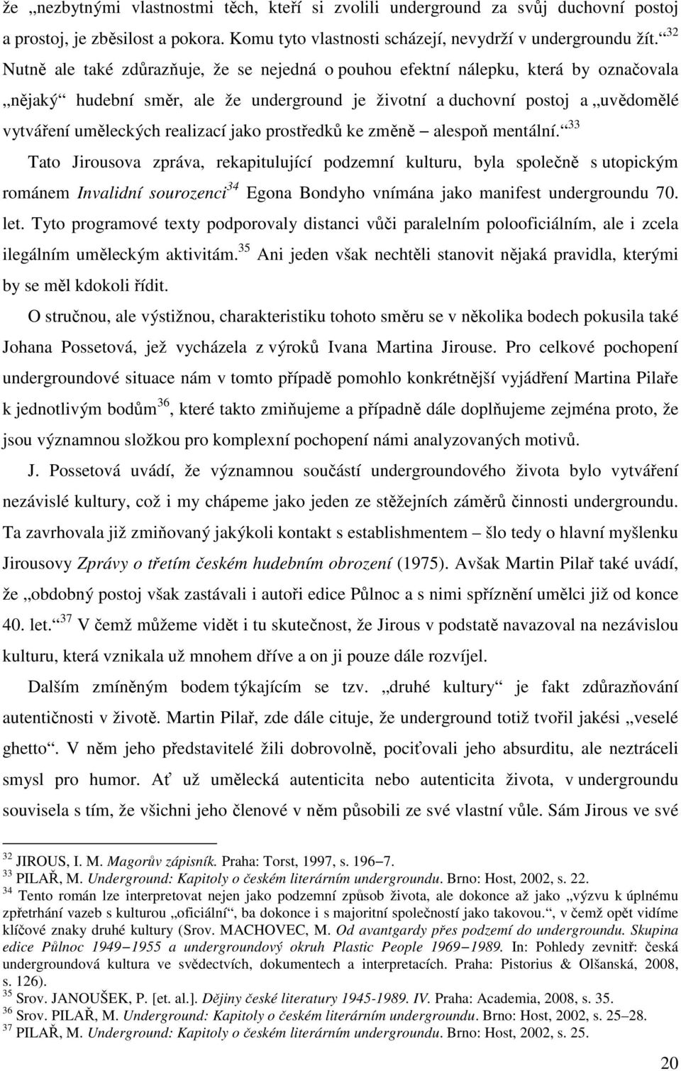 realizací jako prostředků ke změně alespoň mentální.