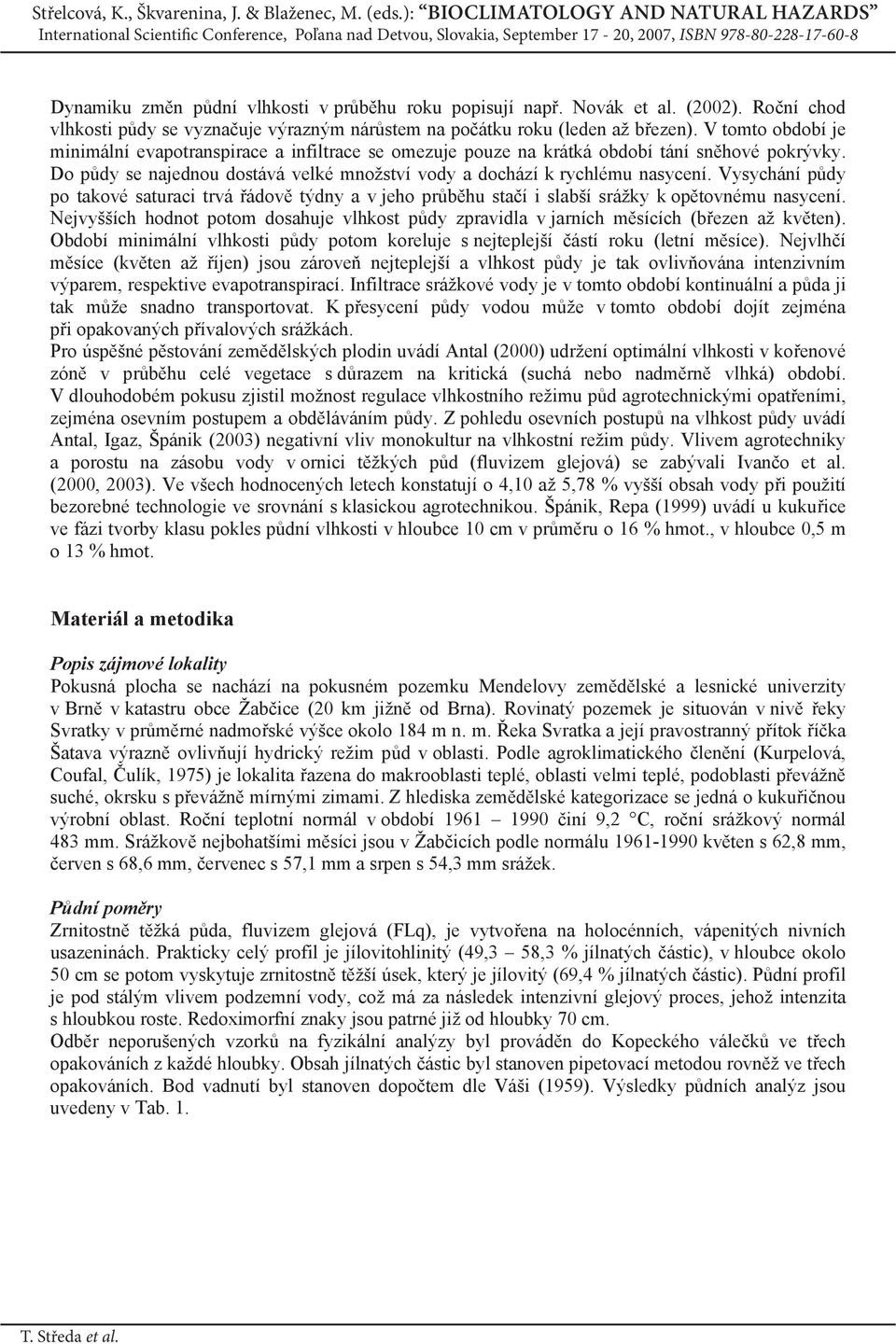 Vysychání pdy po takové saturaci trvá ádov týdny a v jeho prbhu staí i slabší srážky k optovnému nasycení. Nejvyšších hodnot potom dosahuje vlhkost pdy zpravidla v jarních msících (bezen až kvten).