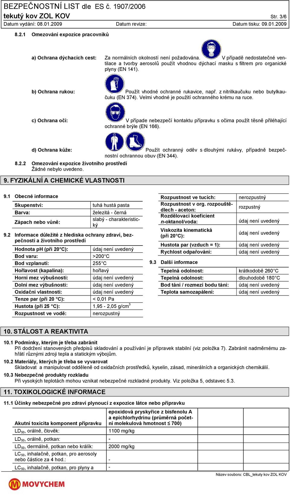 z nitrilkaučuku nebo butylkaučuku (EN 374). Velmi vhodné je použití ochranného krému na ruce.