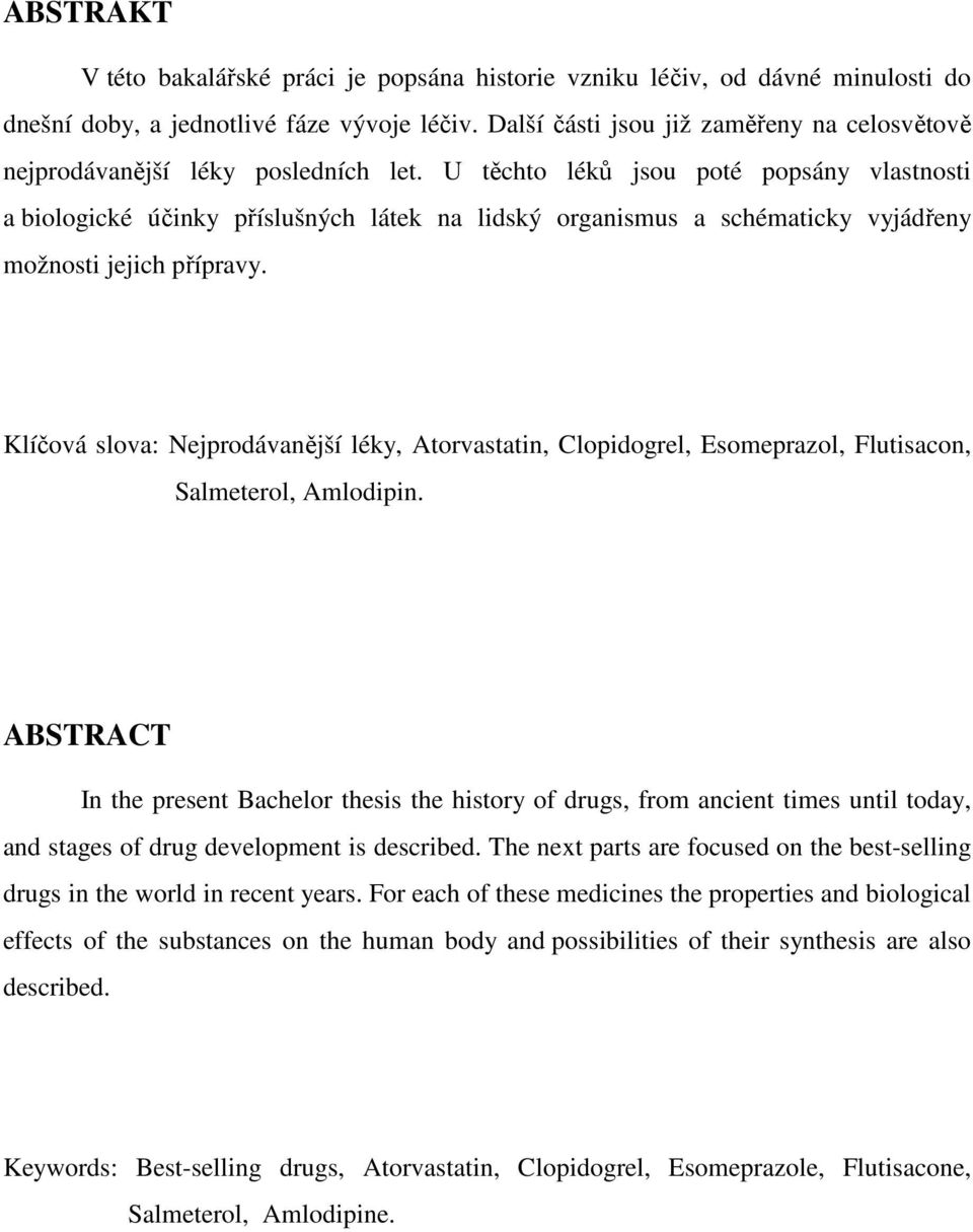 U těchto léků jsou poté popsány vlastnosti a biologické účinky příslušných látek na lidský organismus a schématicky vyjádřeny možnosti jejich přípravy.