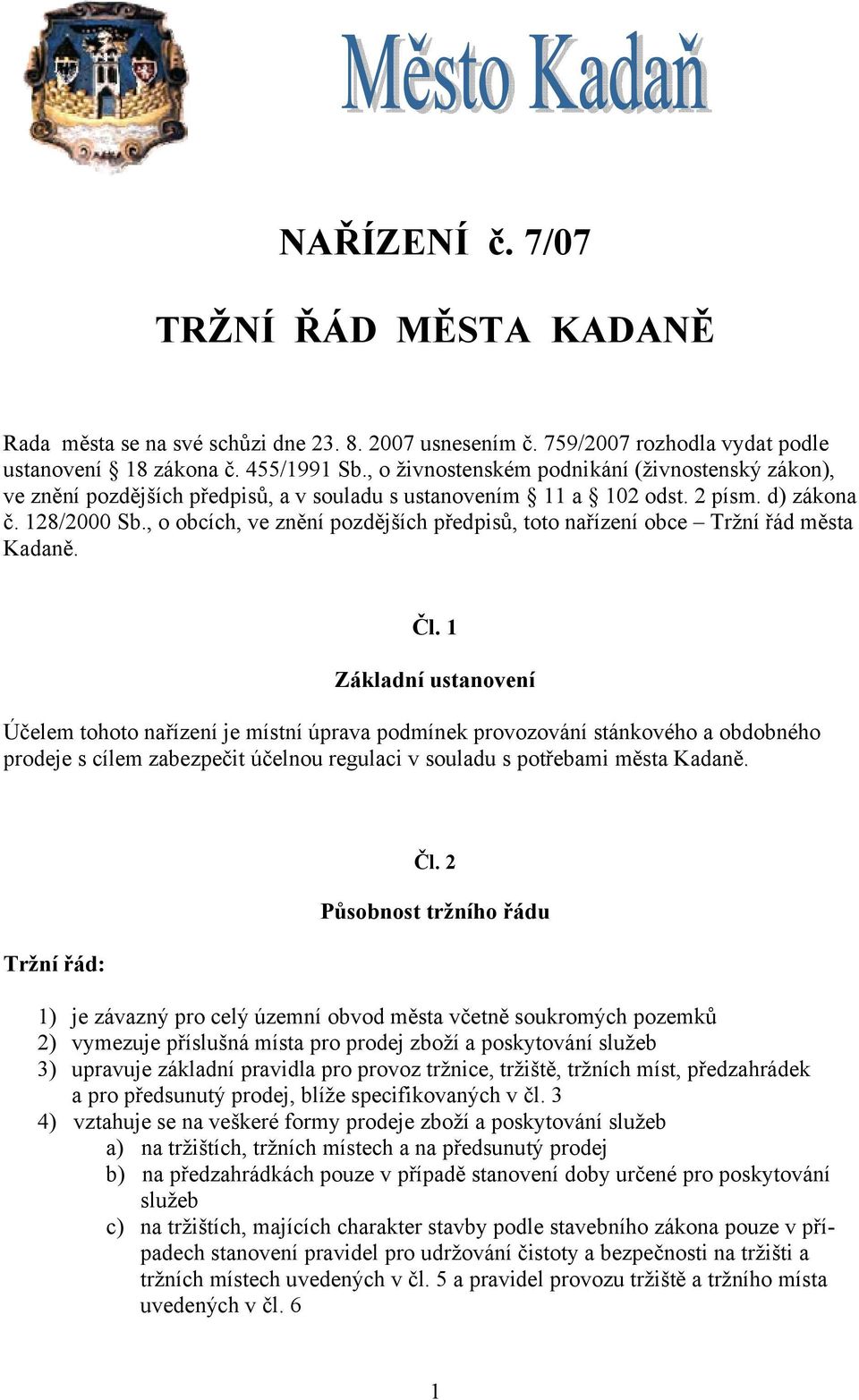 , o obcích, ve znění pozdějších předpisů, toto nařízení obce Tržní řád města Kadaně. Čl.