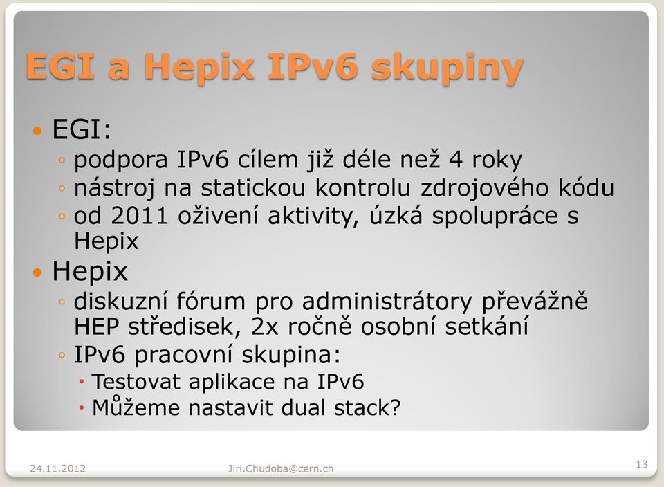 Hepix Hepix diskuzní fórum pro administrátory převážně HEP středisek, 2x ročně