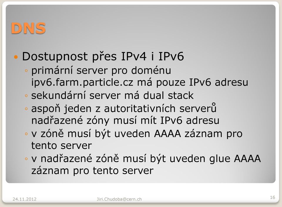 autoritativních serverů nadřazené zóny musí mít IPv6 adresu v zóně musí být uveden