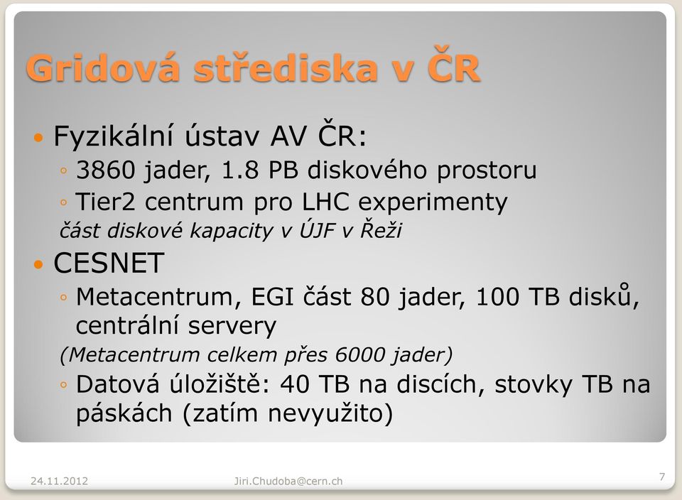 ÚJF v Řeži CESNET Metacentrum, EGI část 80 jader, 100 TB disků, centrální servery