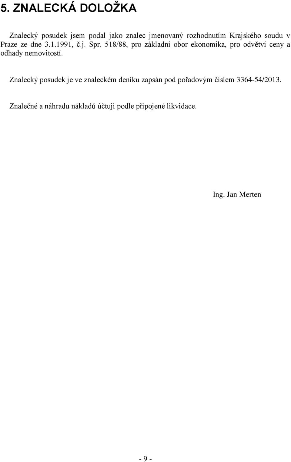 518/88, pro základní obor ekonomika, pro odvětví ceny a odhady nemovitostí.