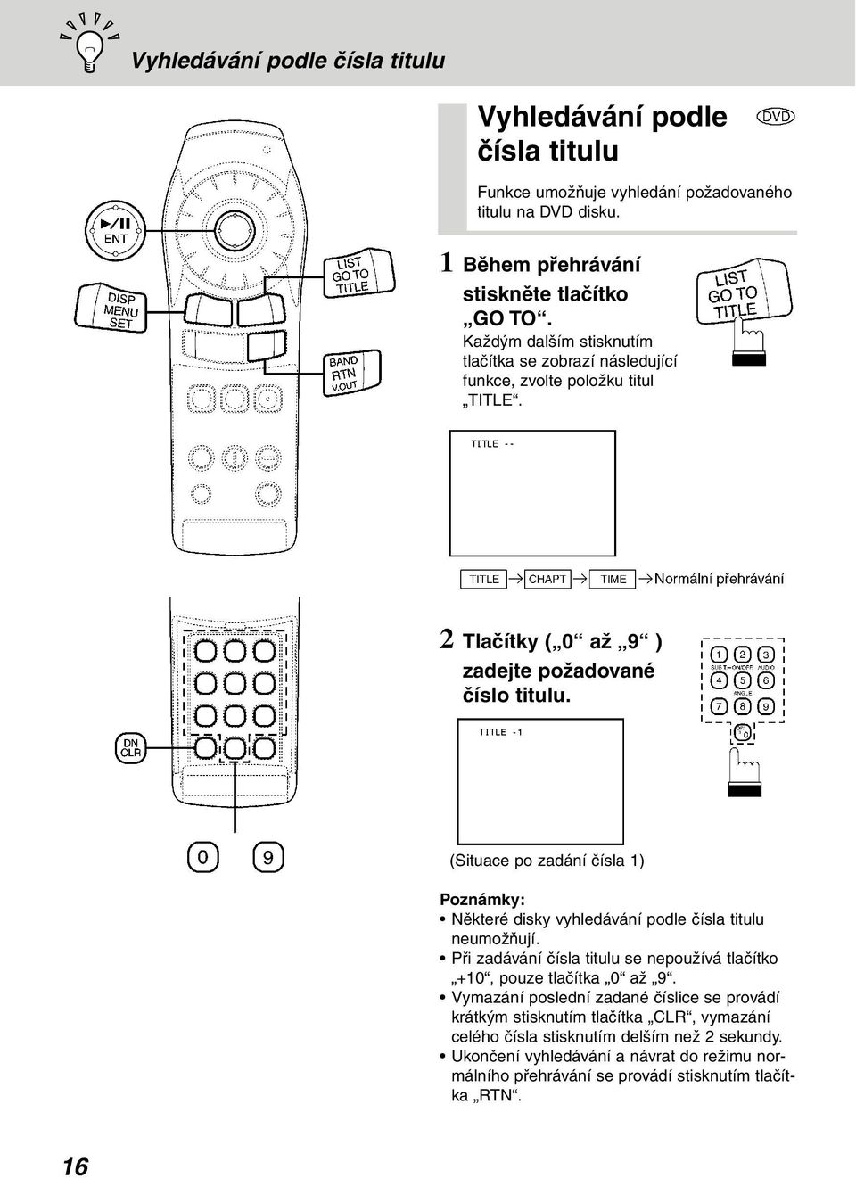 (Situace po zadání čísla 1) Poznámky: Některé disky vyhledávání podle čísla titulu neumožňují. Při zadávání čísla titulu se nepoužívá tlačítko +10, pouze tlačítka 0 až 9.