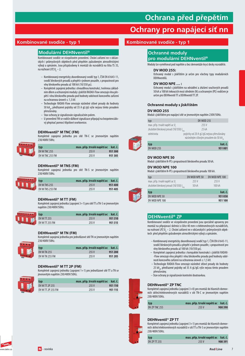 Kombinovaný energeticky zkoordinovaný svodič 1, ČSN EN 61643-11, svodič bleskových proudů a přepětí v jednom pouzdře, s propustností pro vlny bleskového proudu až 100 ka (10/350 µs).