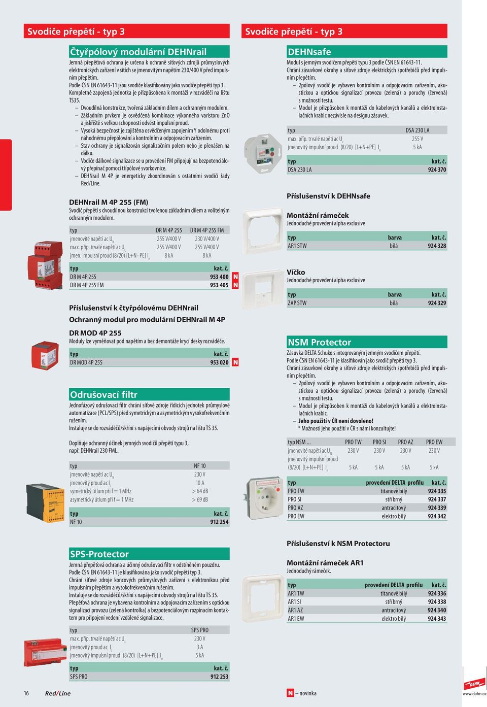 Dvoudílná konstrukce, tvořená základním dílem a ochranným modulem. Základním prvkem je osvědčená kombinace výkonného varistoru ZnO a jiskřiště s velkou schopností odvést impulsní proud.