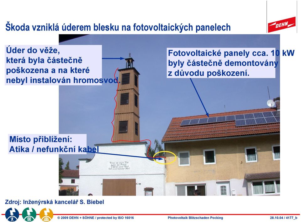 10 kw byly částečně demontovány z důvodu poškození.