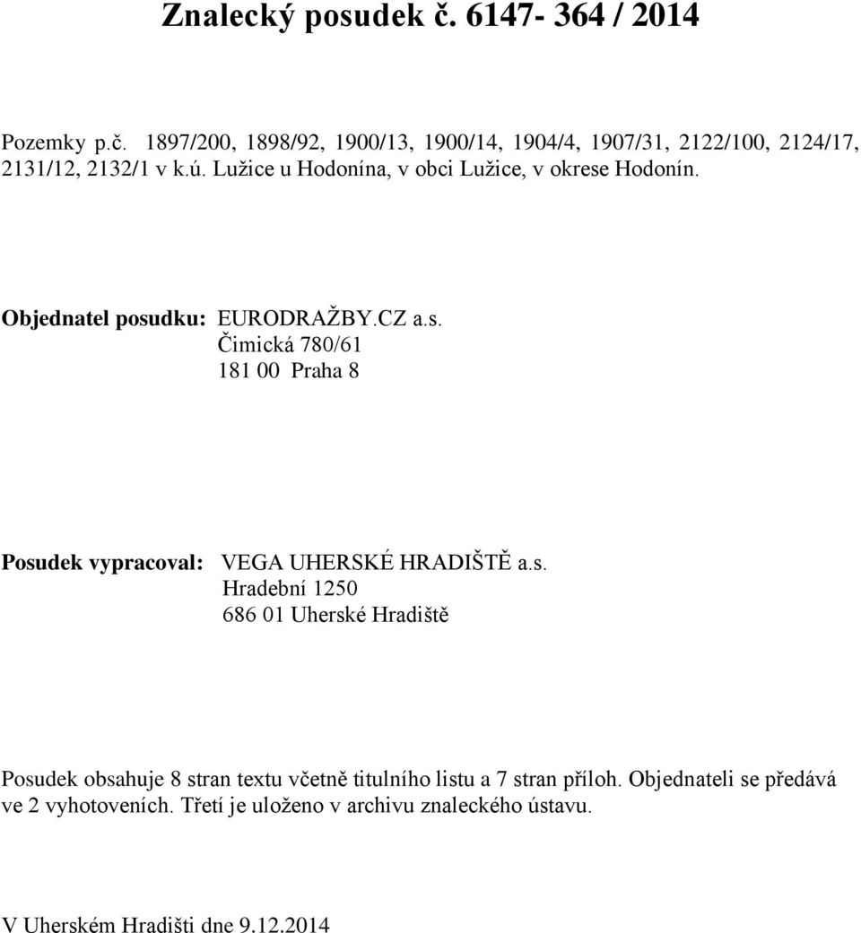 s. Hradební 1250 686 01 Uherské Hradiště Posudek obsahuje 8 stran textu včetně titulního listu a 7 stran příloh.