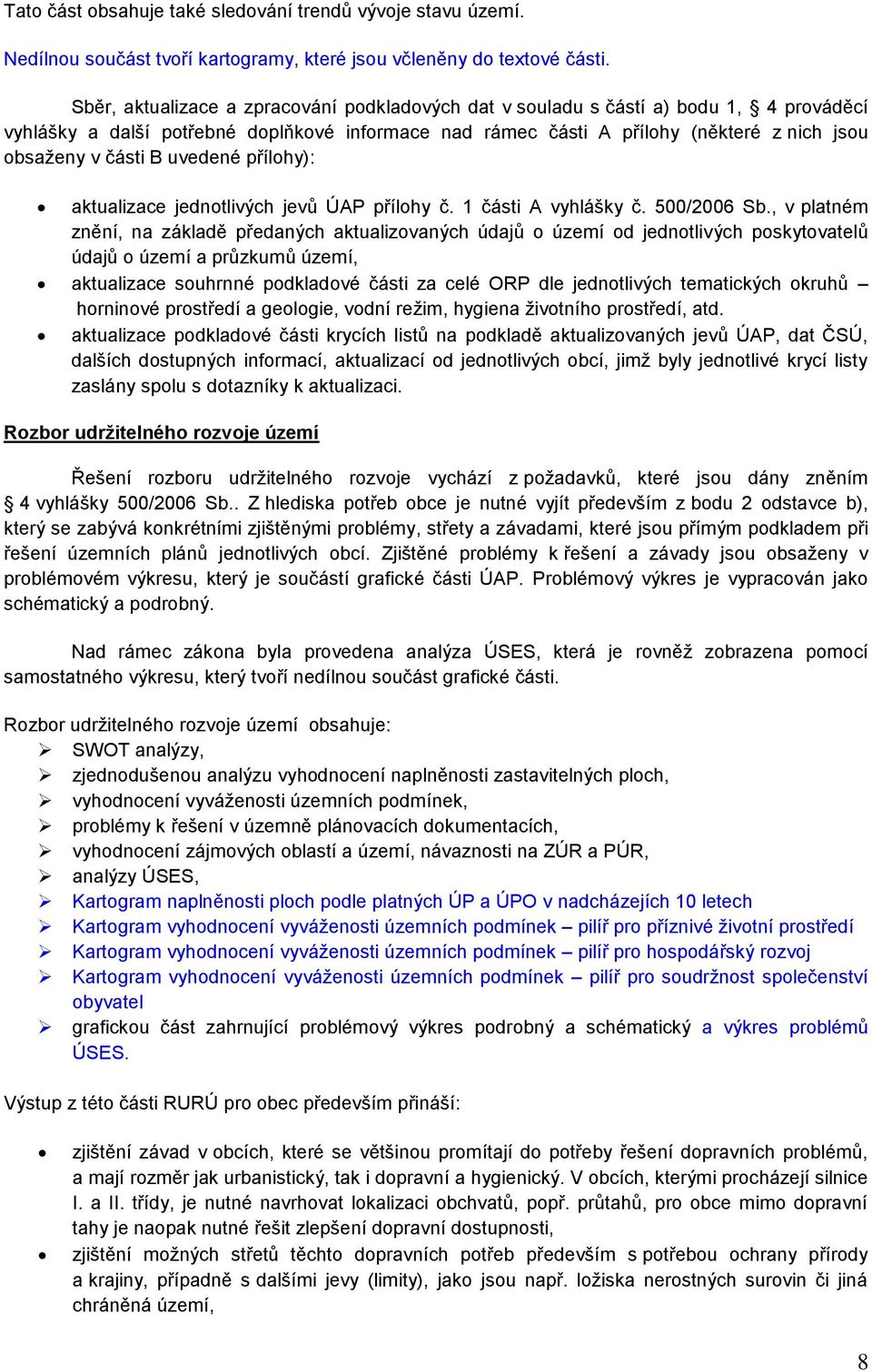 B uvedené přílohy): aktualizace jednotlivých jevů ÚAP přílohy č. 1 části A vyhlášky č. 500/2006 Sb.