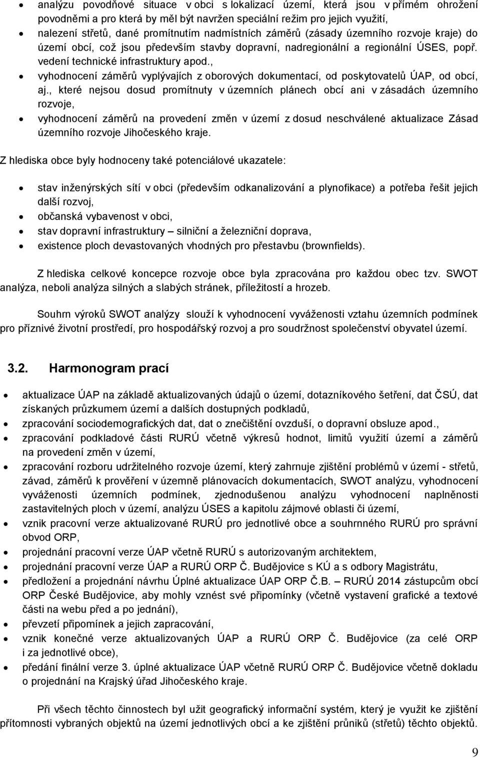 , vyhodnocení záměrů vyplývajích z oborových dokumentací, od poskytovatelů ÚAP, od obcí, aj.