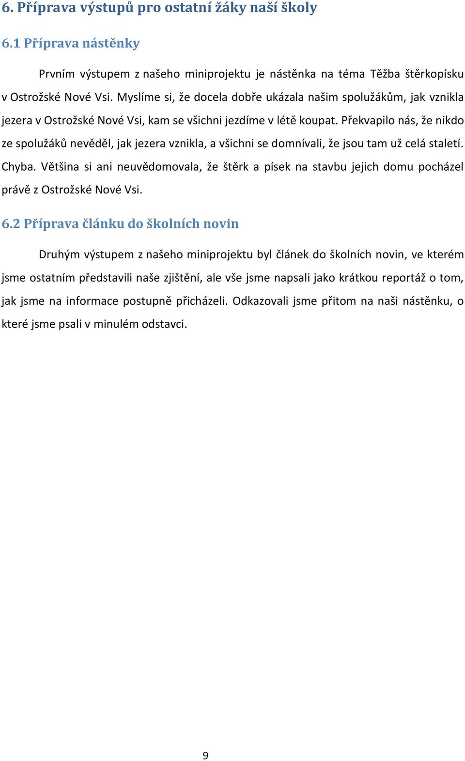 Překvapilo nás, že nikdo ze spolužáků nevěděl, jak jezera vznikla, a všichni se domnívali, že jsou tam už celá staletí. Chyba.