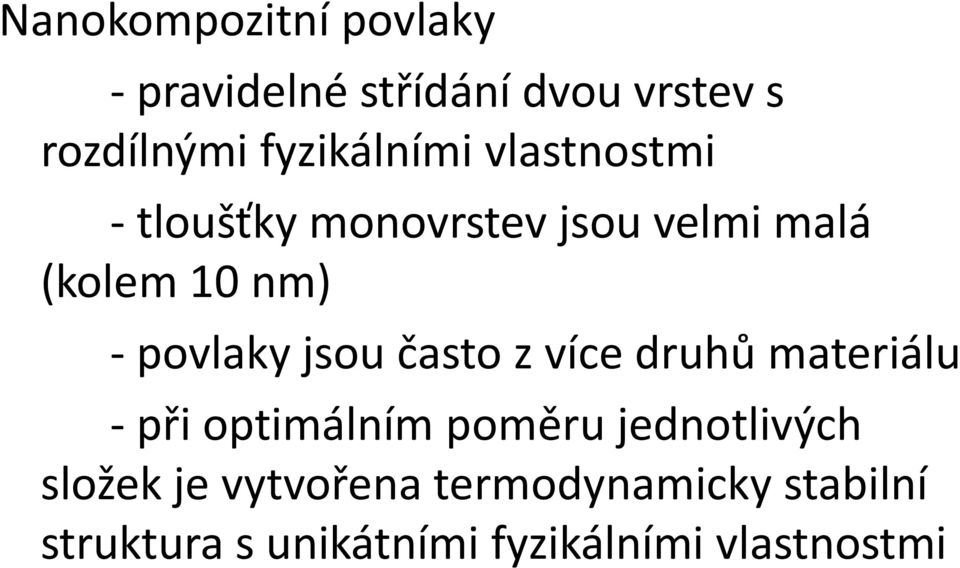 povlaky jsou často z více druhů materiálu - při optimálním poměru jednotlivých