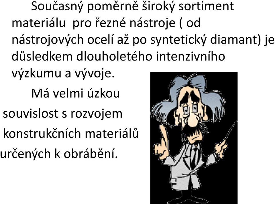 dlouholetého intenzivního výzkumu a vývoje.