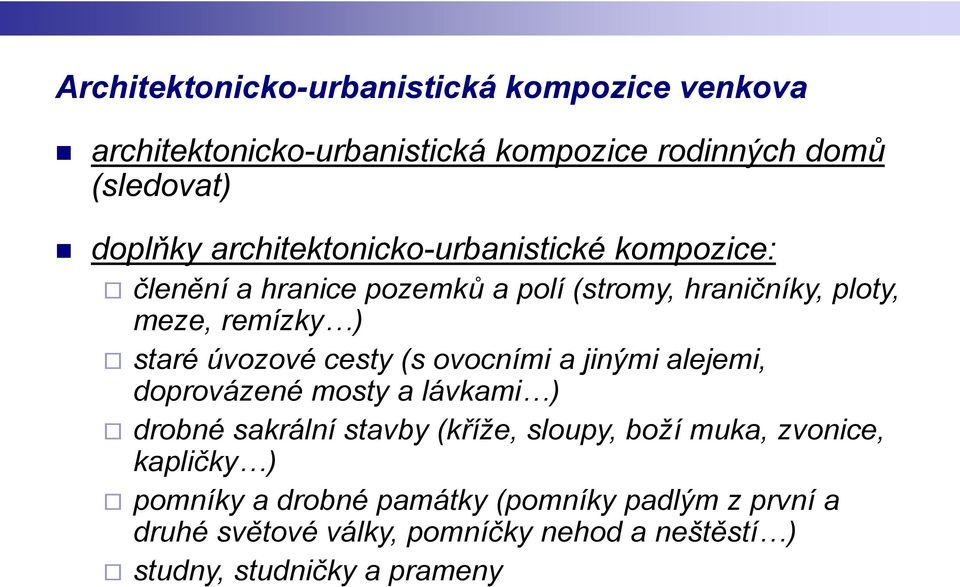 úvozové cesty (s ovocními a jinými alejemi, doprovázené mosty a lávkami ) drobné sakrální stavby (kříže, sloupy, boží muka,