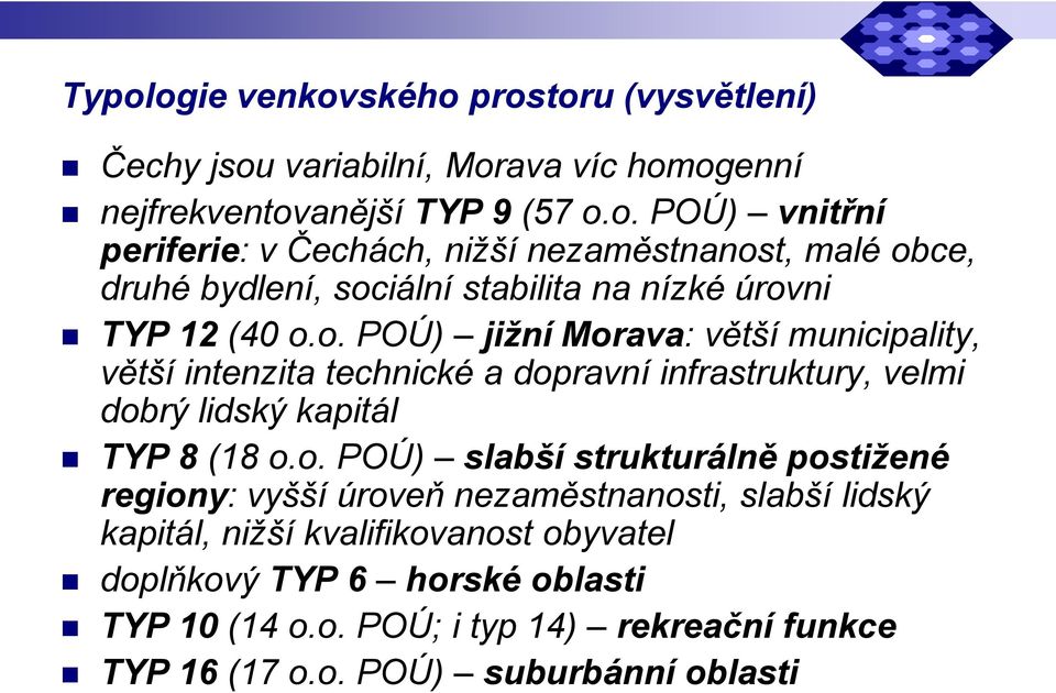 strukturálně postižené regiony: vyšší úroveň nezaměstnanosti, slabší lidský kapitál, nižší kvalifikovanost obyvatel doplňkový TYP 6 horské oblasti TYP 10 (14 o.