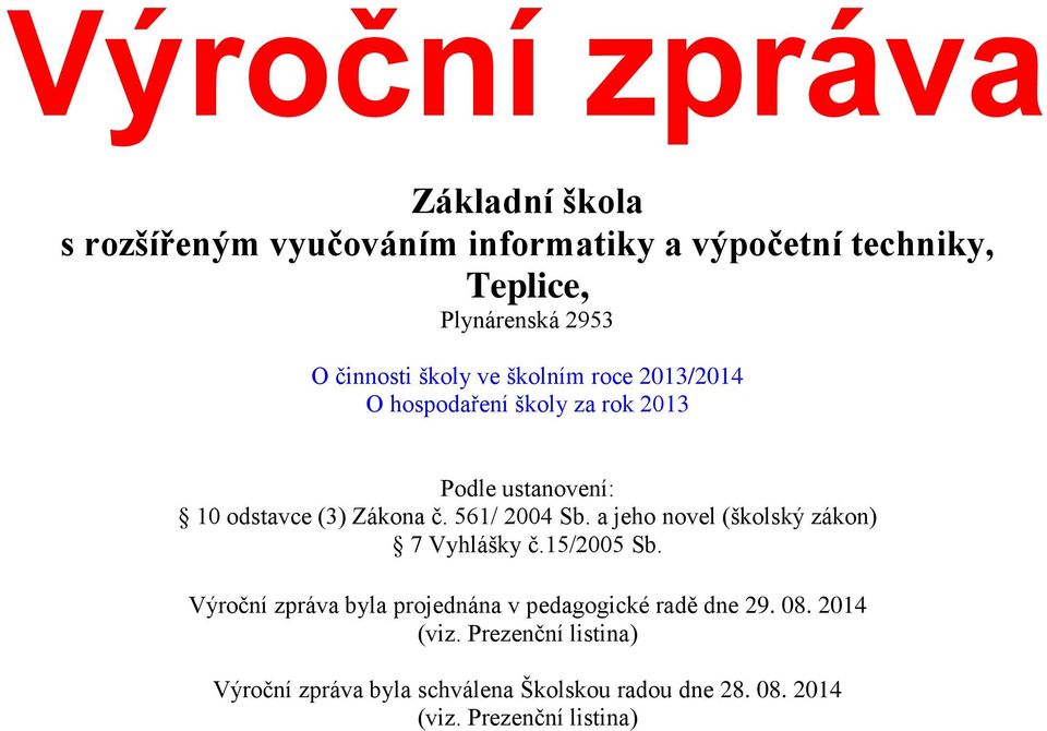 561/ 24 Sb. a jeho novel (školský zákon) 7 Vyhlášky č.15/25 Sb.