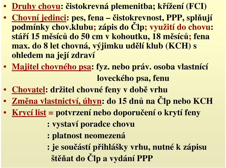 do 8 let chovná, výjimku udělí klub (KCH) s ohledem na její zdraví Majitel chovného psa: fyz. nebo práv.