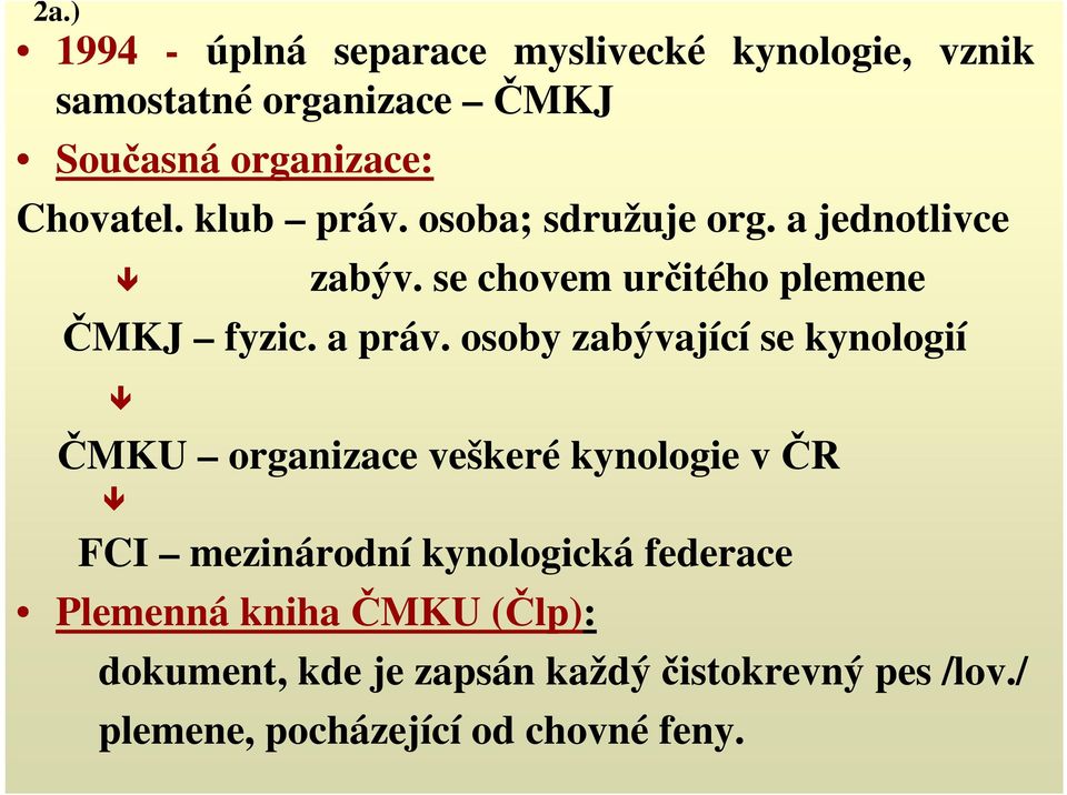 osoby zabývající se kynologií ČMKU organizace veškeré kynologie v ČR FCI mezinárodní kynologická federace