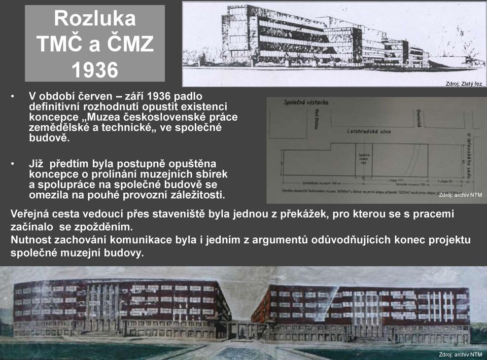 Zdroj: Zlatý řez Jiţ předtím byla postupně opuštěna koncepce o prolínání muzejních sbírek a spolupráce na společné budově se omezila na