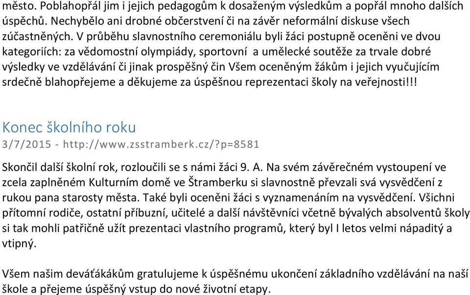 Všem oceněným žákům i jejich vyučujícím srdečně blahopřejeme a děkujeme za úspěšnou reprezentaci školy na veřejnosti!!! Konec školního roku 3/7/2015 - http://www.zsstramberk.cz/?