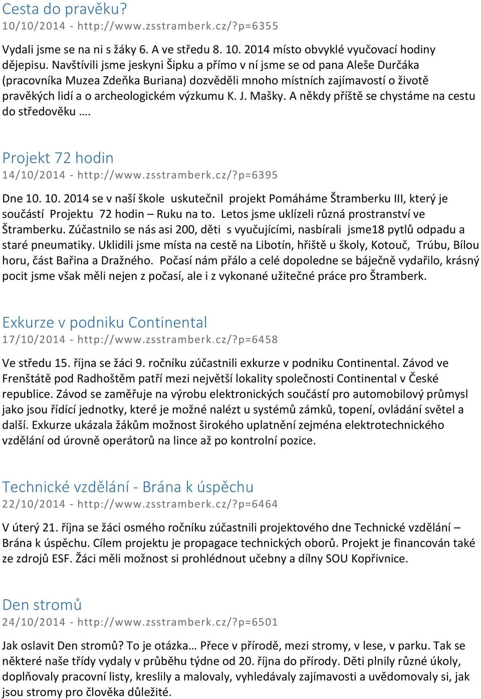 Mašky. A někdy příště se chystáme na cestu do středověku. Projekt 72 hodin 14/10/2014 - http://www.zsstramberk.cz/?p=6395 Dne 10.